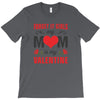 Forget it Girls My Mom Is My Valentine T-Shirt