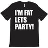 i'm fat lets's party T-Shirt