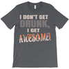 i don't get drunk T-Shirt