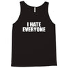 i hate everyone Tank Top