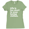 life is too short to wear boring clothes Ladies Fitted T-Shirt