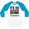 its so exhausting being fabulous 3/4 Sleeve Shirt