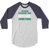 I Am Here Because You Broke Something 3/4 Sleeve Shirt