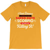 i never dreamed i'd grow up to be a super cute scorpio but here i am k T-Shirt