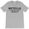 Nutella Is Cheaper Than Therapy T-Shirt