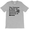 The Universe Is Made Of Protons, Neutrons, Electrons, Morons T-Shirt