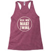 real men make twins Racerback Tank