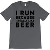 i run because i really like beer T-Shirt