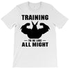 Training to be Like All Might T-Shirt