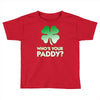 who is your paddy copy Toddler T-shirt
