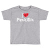 I love Penicillin Toddler T-shirt