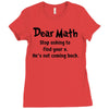 Dear Math Stop Asking To Find Your X, He Is Not Coming Back Ladies Fitted T-Shirt