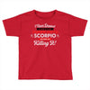 i never dreamed i'd grow up to be a super cute scorpio but here i am k Toddler T-shirt
