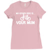 my other ride is your mum! Ladies Fitted T-Shirt