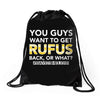 You Guys Want To Get Rufus Back Or What Sametimeless Drawstring Bags