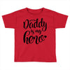 Daddy is my Hero Toddler T-shirt