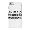 Animals Are Not Ingredients iPhone 7 Case