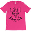 I Still Live With My Parents T-Shirt