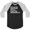 I&rsquo;M not the Step Papa I&rsquo;M The Papa That STEPPED UP 3/4 Sleeve Shirt