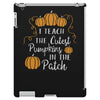 i teach the cutest pumpkins in the patch iPad 3 and 4 Case