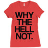 why the hell not Ladies Fitted T-Shirt
