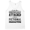 i am too emotionally attached to fictional characters Tank Top