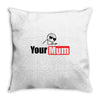 your mum Throw Pillow