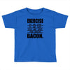 exercise eggs are sides for bacon t shirt funny college tee shirt brea Toddler T-shirt