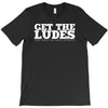 get the ludes! T-Shirt