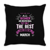 All Women Created Equal But The Best Born In March Throw Pillow