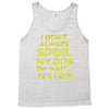 i don't always spoil my dog Tank Top