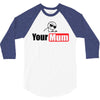 your mum 3/4 Sleeve Shirt