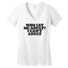 who let me adult, i can't adult Women's V-Neck T-Shirt