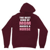 the best kind of mom raises a nurse Unisex Hoodie