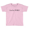 good bye world Toddler T-shirt