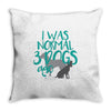 I WAS NORMAL 3 DOGS AGO Throw Pillow
