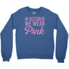 in october we wear pink Crewneck Sweatshirt