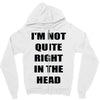 i'm not quite right in the head Zipper Hoodie