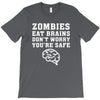 Zombies Eat Brains Dont Worry You Are Safe T-Shirt