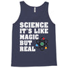 Science It's Like Magic But Real Tank Top