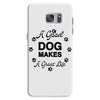 a good dog makes a great life Samsung Galaxy S7