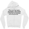There Are Wwo Types Of People in This World Zipper Hoodie