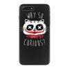 why so curious iPhone 7 Plus Case