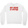 my mom is hot Crewneck Sweatshirt