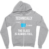 technically, the glass is always full Zipper Hoodie