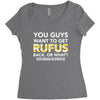You Guys Want To Get Rufus Back Or What Sametimeless Women's Triblend Scoop T-shirt