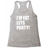 i'm fat lets's party Racerback Tank