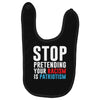 stop pretending your racism is patriotism Baby Bibs