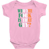 WHO THE FOOK IS THAT GUY Baby Bodysuit