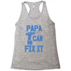 papa can fix it Racerback Tank